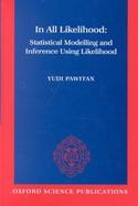 In All Likelihood Statistical Modelling and Inference Using Likelihood cover