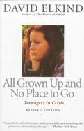 All Grown Up and No Place to Go Teenagers in Crisis cover