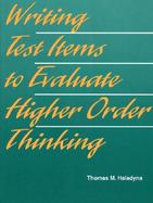 Writing Test Items to Evaluate Higher Order Thinking cover