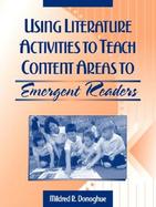 Using Literature Activities to Teach Content Areas to Emergent Readers cover