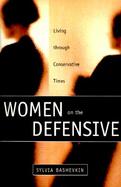 Women on the Defensive Living Through Conservative Times cover