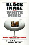 The Black Image in the White Mind: Media and Race in America cover