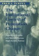 The Institutional Context of Population Change Patterns of Fertility and Mortality Across Hig-Income Nations cover