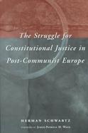 The Struggle for Constitutional Justice in Post-Communist Europe cover