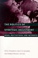 The Politics of Strategic Adjustment Ideas, Institutions, and Interests cover