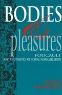 Bodies and Pleasures Foucault and the Politics of Sexual Normalization cover