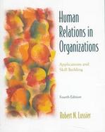 Human Relations in Organizations: Applications and Skill Building cover