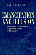 Emancipation and Illusion: Rationality and Gender in Habermas's Theory of Modernity cover
