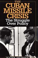 The Cuban Missile Crisis The Struggle over Policy cover