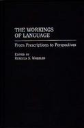 The Workings of Language From Prescriptions to Perspectives cover