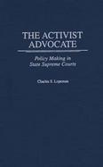 The Activist Advocate Policy Making in State Supreme Courts cover
