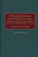 Wringing Success from Failure in Late-Developing Countries Lessons from the Field cover