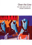 Over the Line The Art and Life of Jacob Lawrence cover