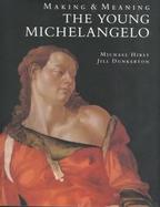 Making & Meaning The Young Michelangelo  The Artist in Rome 1496-1501  Michelangelo As a Painter on Panel cover