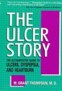 The Ulcer Story: The Authoritative Guide to Ulcers, Dyspepsia, and Heartburn cover