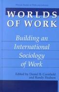 Worlds of Work Building an International Sociology of Work cover