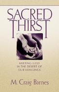 Sacred Thirst Meeting God in the Desert of Our Longings cover
