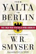 From Yalta to Berlin: The Cold War Struggle Over Germany cover