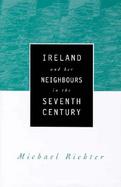 Ireland and Her Neighbours in the Seventh Century Michael Richter cover