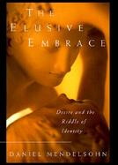 The Elusive Embrace: Desire and the Riddle of Identity cover