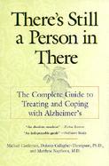 There's Still a Person in There The Complete Guide to Treating and Coping With Alzheimer's cover