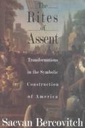 The Rites of Assent: Transformations in the Symbolic Construction of America cover