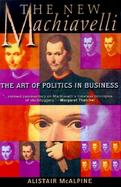 The New Machiavelli The Art of Politics in Business cover