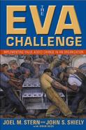 The Eva Challenge Implementing Value-Added Change in an Organization cover