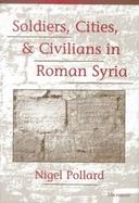 Soldiers, Cities, and Civilians in Roman Syria cover