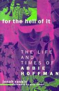 For the Hell of It: The Life and Times of Abbie Hoffman cover
