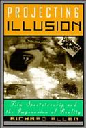 Projecting Illusion Film Spectatorship and the Impression of Reality cover