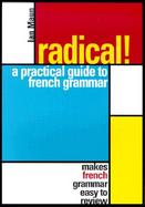 Radical! a Practical Guide to French Grammar: Makes French Grammar Easy to Review cover