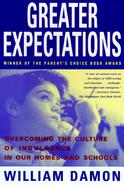 Greater Expectations Overcoming the Culture of Indulgence in Our Homes and Schools cover