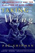 Taking Wing Archaeopteryx and the Evolution of Bird Flight cover