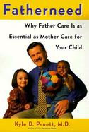 Fatherneed: Why Father Care is as Essential as Mother Care for Your Child cover