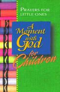 A Moment With God for Children Prayers for Little Ones cover