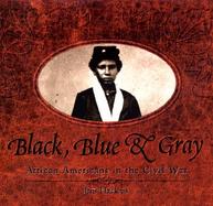 Black, Blue & Gray: African Americans in the Civil War cover