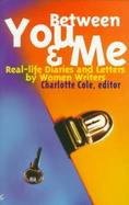Between You & Me Real-Life Diaries and Letter by Women Writers cover