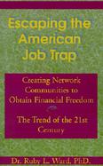 Escaping the American Job Trap Creating Network Communities to Obtain Financial Freedom cover