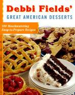 Debbi Fields' Great American Desserts 100 Mouthwatering Easy-To-Prepare Recipes cover