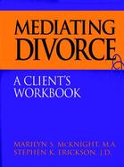 Mediating Divorce A Client's Workbook cover