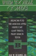 When Trouble Comes Sermons for the Sundays After Pentecost (Last Third), Cycle B, First Lesson Texts cover