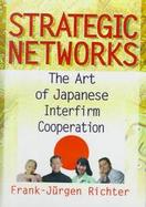 Strategic Networks The Art of Japanese Interfirm Cooperation cover