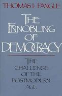 The Ennobling of Democracy The Challenge of the Postmodern Age cover