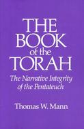 The Book of the Torah The Narrative Integrity of the Pentateuch cover