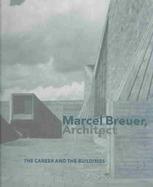 Marcel Breuer, Architect The Career and the Buildings cover