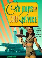 Car Hops and Curb Service: A History of the American Drive-In Restaurant cover