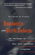 Bendectin and Birth Defects The Challenges of Mass Toxic Substances Litigation cover