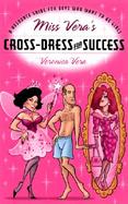 Miss Vera's Cross-Dress for Success A Resource Guide for Boys Who Want to Be Girls cover