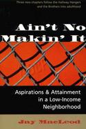 Ain't No Makin' It: Aspirations and Attainment in a Low-Income Neighborhood cover
